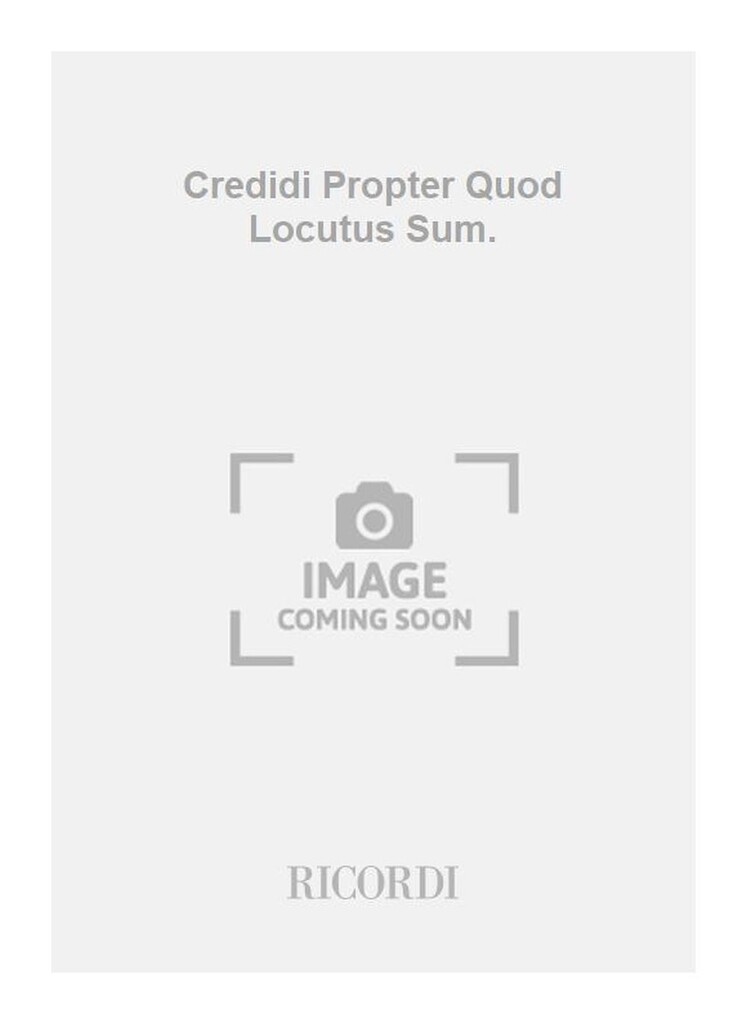 Credidi Propter Quod Locutus Sum.